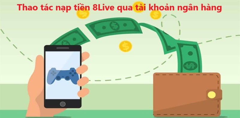 Thao tác nạp tiền 8Live qua tài khoản ngân hàng